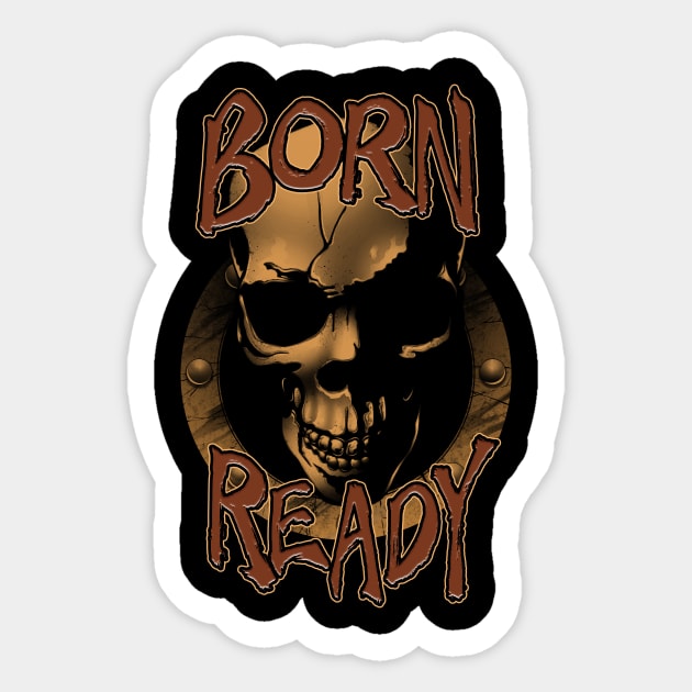 Born Ready Sticker by mrpsycho